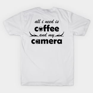 all i need is coffee and my camera T-Shirt